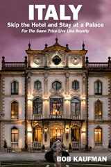 9781792795626-1792795629-ITALY.. Skip the Hotel and Stay at a Palace!: For the Same Price Live Like Royalty.
