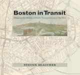 9780262048071-0262048078-Boston in Transit: Mapping the History of Public Transportation in The Hub