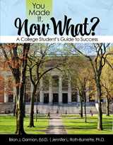 9781792490200-1792490208-You Made It, Now What? A College Student's Guide to Success