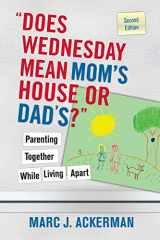 9780470127537-0470127538-"Does Wednesday Mean Mom's House or Dad's?" Parenting Together While Living Apart