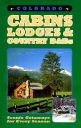 9781883087036-1883087031-Colorado Cabins, Lodges & Country B&Bs: Scenic Getaways for Every Season