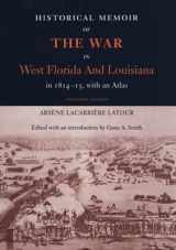 9780813016757-0813016754-Historical Memoir of the War in West Florida and Louisiana in 1814-15 with an Atlas