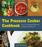 9781680990638-1680990632-The Pressure Cooker Cookbook: How to Cook Quickly, Efficiently, Healthily, and Deliciously