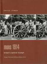 9780275982904-0275982904-Mons 1914: Britain's Tactical Triumph (Praeger Illustrated Military History)