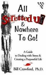 9780965346108-0965346102-All stressed up & nowhere to go!: A guide to dealing with stress & creating a purposeful life