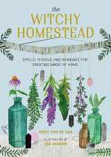 9780762473762-0762473762-The Witchy Homestead: Spells, Rituals, and Remedies for Creating Magic at Home