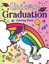 9781643400549-1643400541-Unicorn Graduation Coloring Book: of Magical Unicorns, Inspirational Quotes, and Cute Unicorn Animals from the Class of Magic a Congrats Grad Gift ... Elementary, Kindergarten, and Preschool