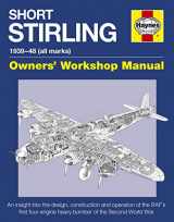 9780857337917-0857337912-Short Stirling 1939-48 (all marks): An insight into the design, construction and operation of the RAF's first four-engine heavy bomber of the Second World War (Owners' Workshop Manual)