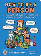 9781635861822-1635861829-How to Be a Person: 65 Hugely Useful, Super-Important Skills to Learn before You're Grown Up