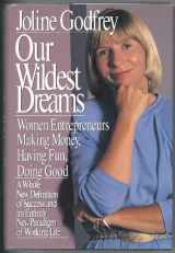 9780887305450-0887305458-Our Wildest Dreams: Women Entrepreneurs Making Money, Having Fun, Doing Good