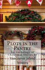 9781466485778-1466485779-Plots in the Pantry - An Anthology of Christmas Stories: An Anthology of Christmas Stories by Vancouver Island Writers