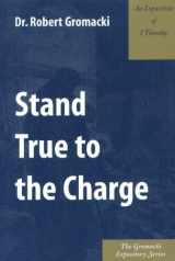 9780971756861-0971756864-Stand True to the Charge : An Exposition of 1. Timothy