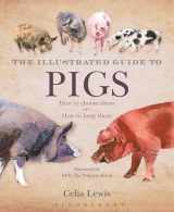 9781408140406-1408140403-Illustrated Guide to Pigs: How to Choose Them - How to Keep Them