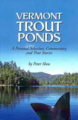 9780615997421-0615997422-Vermont Trout Ponds: A Personal Selection, Commentary, and True Stories