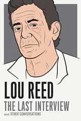 9781612194783-1612194788-Lou Reed: The Last Interview: and Other Conversations (The Last Interview Series)