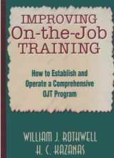 9781555426651-1555426654-Improving On-the-Job Training: How to Establish and Operate a Comprehensive OJT Program