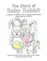 9781483414287-1483414280-The Story of Baby Rabbit: A Resource to Help You Talk to Young Children About Miscarriage or Stillbirth