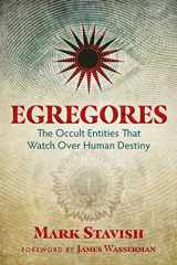 9781620555774-1620555778-Egregores: The Occult Entities That Watch Over Human Destiny