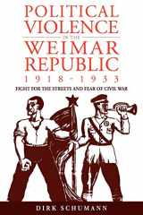 9780857453143-0857453149-Political Violence in the Weimar Republic, 1918-1933: Fight for the Streets and Fear of Civil War (Studies in German History, 10)