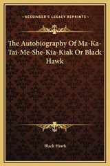 9781169262997-1169262996-The Autobiography Of Ma-Ka-Tai-Me-She-Kia-Kiak Or Black Hawk