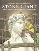 9781580892957-1580892957-Stone Giant: Michelangelo's David and How He Came to Be