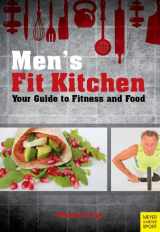 9781782550709-1782550704-Men's Fit Kitchen: Your Guide to Fitness and Food