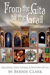 9781935628316-1935628313-From the Gita to the Grail: Exploring Yoga Stories and Western Myths