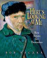 9780822573050-0822573059-Here's Looking at Me: How Artists See Themselves (Bob Raczka's Art Adventures)