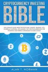 9781979688369-1979688362-Cryptocurrency Investing Bible: The Ultimate Guide About Blockchain, Mining, Trading, ICO, Ethereum Platform, Exchanges, Top Cryptocurrencies for Investing and Perfect Strategies to Make Money