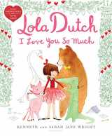 9781547601172-1547601175-Lola Dutch I Love You So Much (Lola Dutch Series)