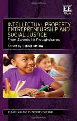 9781783470242-1783470240-Intellectual Property, Entrepreneurship and Social Justice: From Swords to Ploughshares (Elgar Law and Entrepreneurship series)