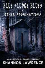 9781732031401-1732031401-Blue Sludge Blues & Other Abominations: A Collection of Horror Short Stories