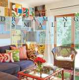 9780847842315-0847842312-Dreaming Small: Intimate Interiors