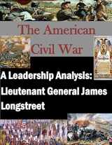 9781519763525-1519763522-A Leadership Analysis: Lieutenant General James Longstreet (The American Civil War)