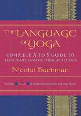 9781591792819-1591792819-The Language of Yoga: Complete A-to-Y Guide to Asana Names, Sanskrit Terms, and Chants