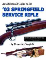 9781931464154-1931464154-An Illustrated Guide to the '03 Springfield Service Rifle