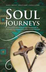 9781949643473-1949643476-Soul Journeys: Christian Spirituality and Shamanism as Pathways for Wholeness and Understanding