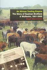 9781784536787-1784536784-An African Trading Empire: The Story of Susman Brothers & Wulfsohn, 1901-2005 (International Library of African Studies)