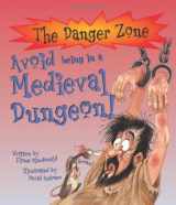 9781904194545-1904194540-Avoid Being in a Medieval Dungeon! (The Danger Zone)