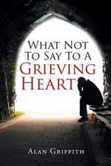 9781645695196-1645695190-What Not To Say To A Grieving Heart