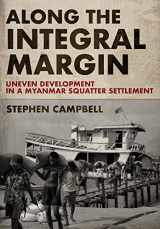 9781501764882-1501764888-Along the Integral Margin: Uneven Development in a Myanmar Squatter Settlement