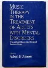 9780028730325-0028730321-Music Therapy in the Treatment of Adults With Mental Disorders: Theoretical Bases and Clinical Interventions