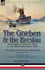 9781782828778-178282877X-The Goeben & the Breslau: the Imperial German Navy in the Mediterranean, 1914-The Flight of the Goeben and Breslau