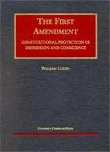 9781587784613-1587784610-The First Amendment: Constitutional Protection of Expression and Conscience (University Casebook Series)