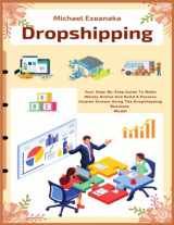 9781070199269-1070199265-Dropshipping: Your Step-By-Step Guide To Make Money Online And Build A Passive Income Stream Using The Dropshipping Business Model (Business & Money)
