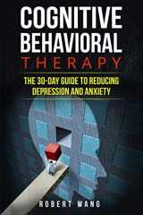 9781520931678-1520931670-Cognitive Behavioral Therapy: The 30-Day Guide to Reducing Depression and Anxiety
