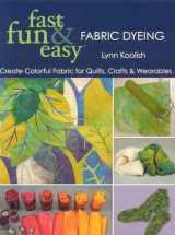 9781571205087-157120508X-Fast, Fun & Easy Fabric Dyeing: Create Colorful Fabric for Quilts, Crafts & Wearables