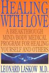 9780966519501-0966519507-Healing With Love: A Breakthrough Mind/Body Medical Program for Healing Yourself and Others