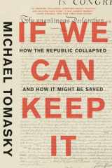9781631497858-1631497855-If We Can Keep It: How the Republic Collapsed and How it Might Be Saved