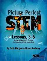 9781681403311-1681403315-Picture-Perfect STEM Lessons, 3-5: Using Children’s Books to Inspire STEM Learning